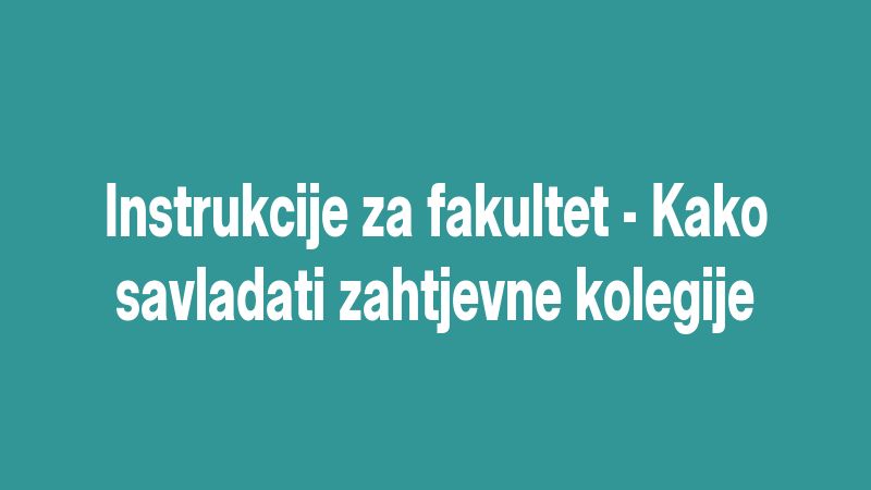 Instrukcije za fakultet - Kako savladati zahtjevne kolegije